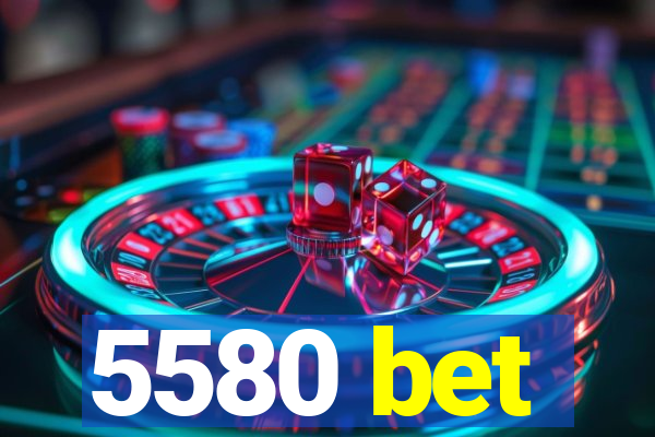 5580 bet